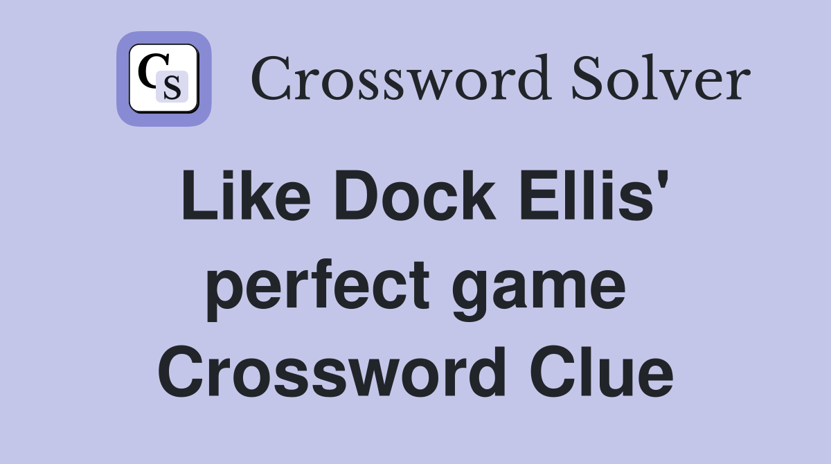 Like Dock Ellis' perfect game Crossword Clue
