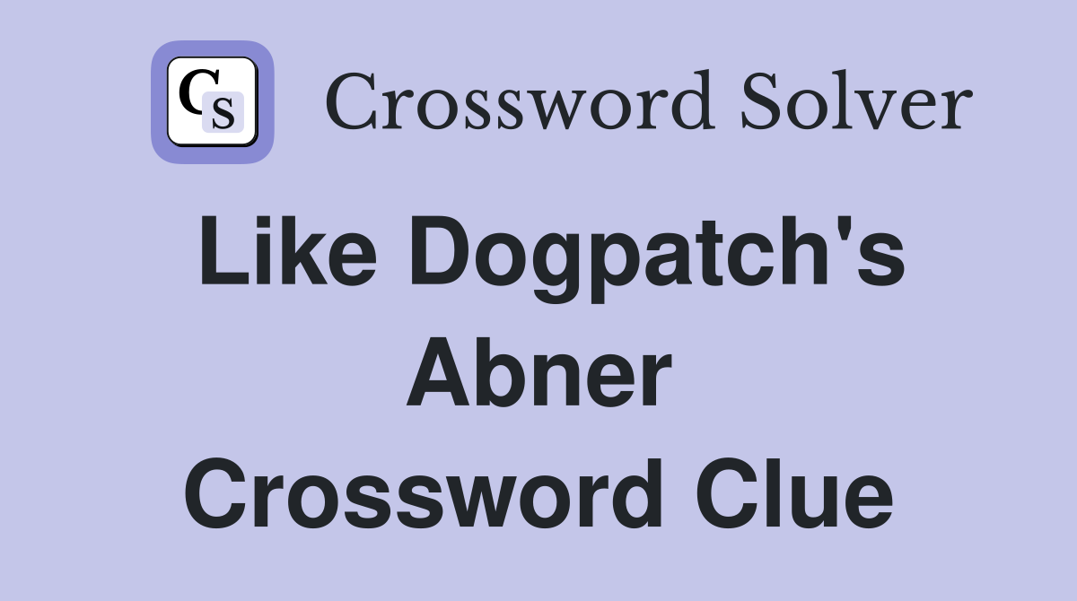 Like Dogpatch's Abner Crossword Clue