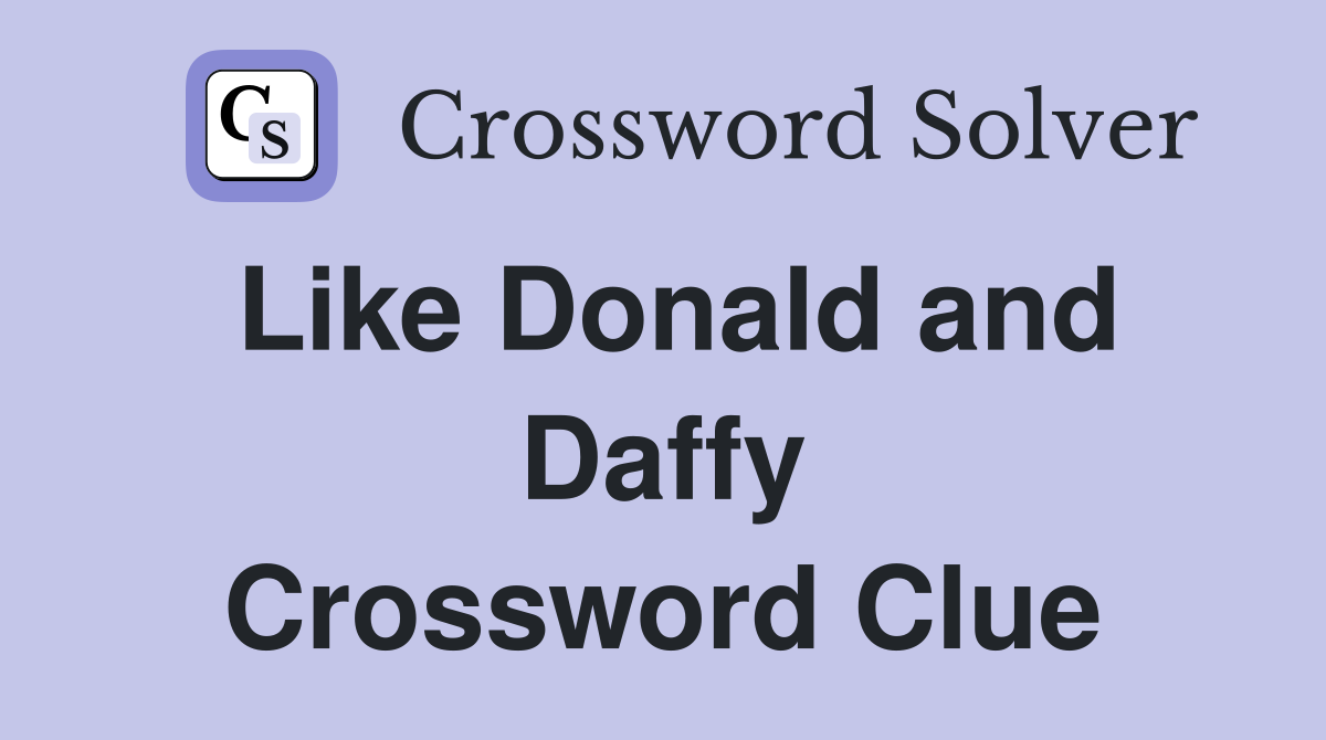Like Donald and Daffy Crossword Clue