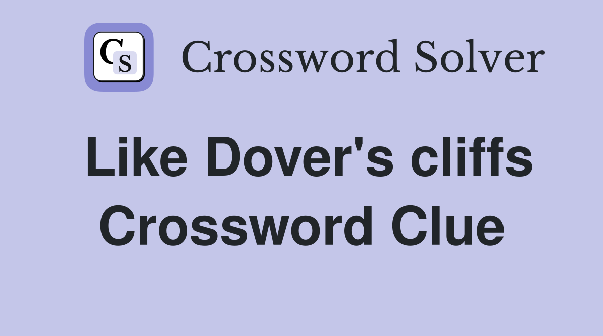 Like Dover's cliffs Crossword Clue