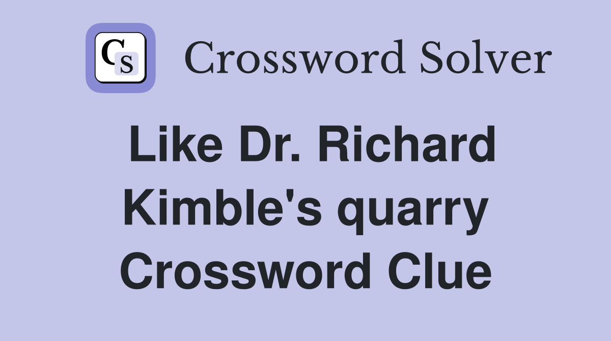Like Dr. Richard Kimble's quarry Crossword Clue