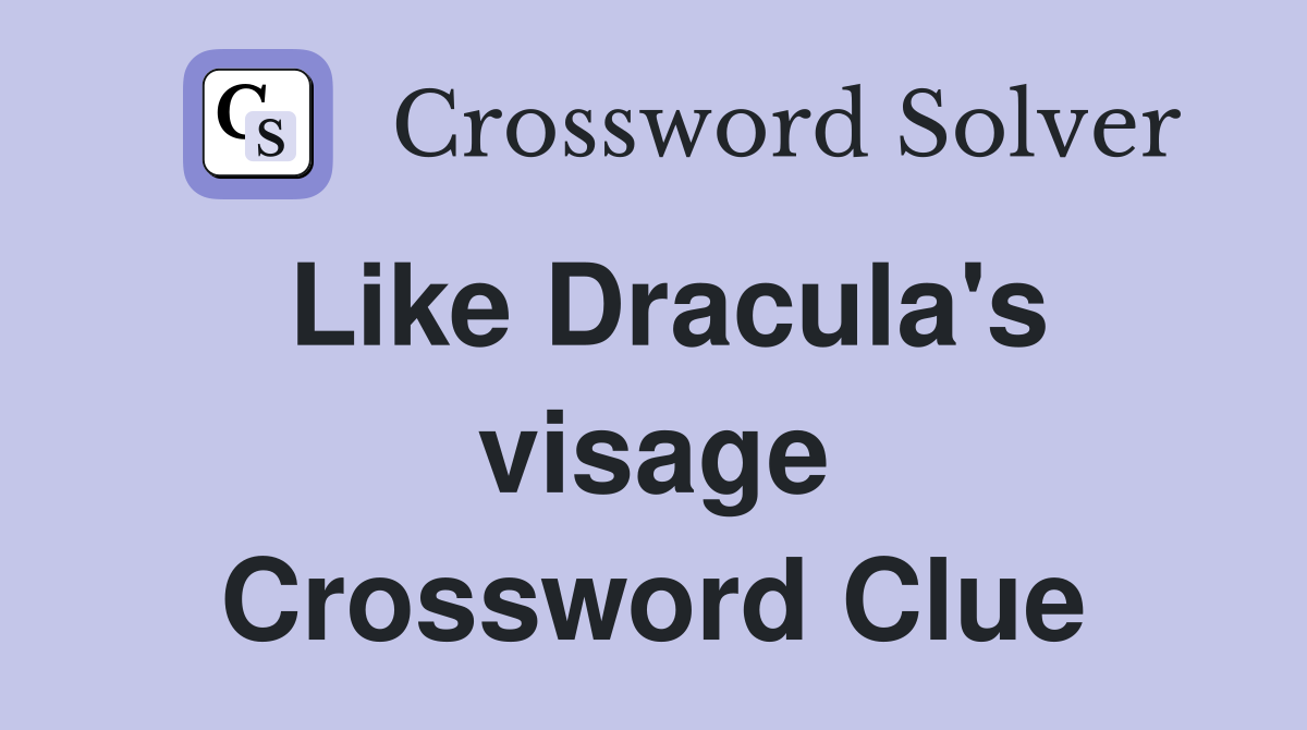 Like Dracula #39 s visage Crossword Clue Answers Crossword Solver
