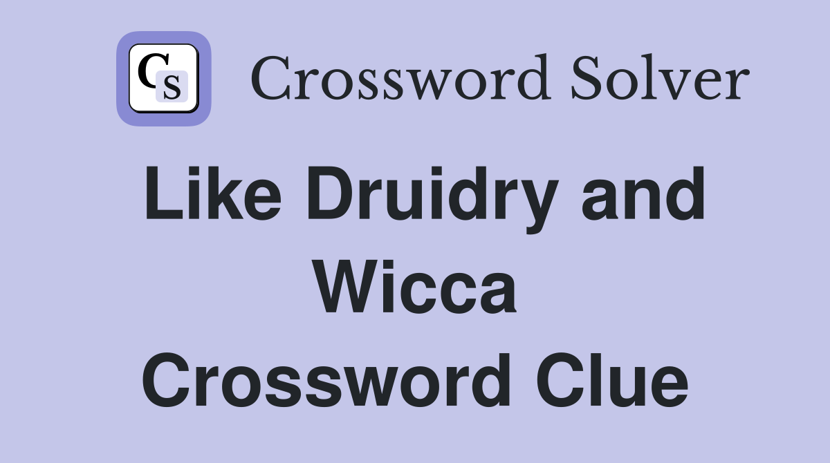 Like Druidry and Wicca Crossword Clue
