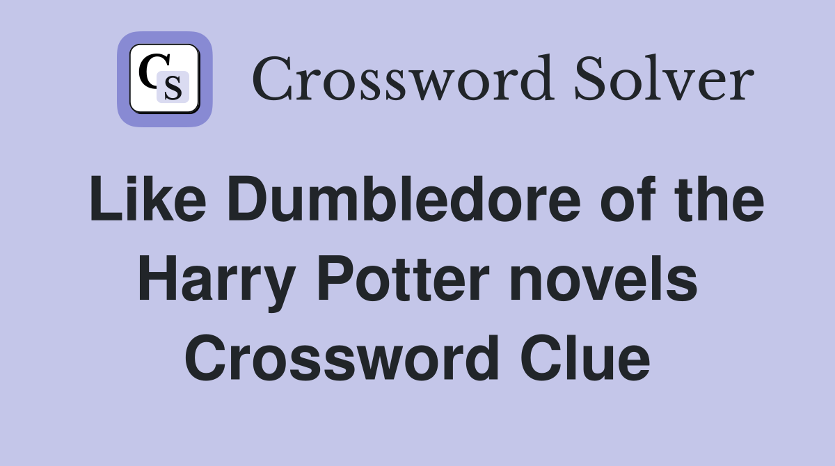 Like Dumbledore of the Harry Potter novels Crossword Clue