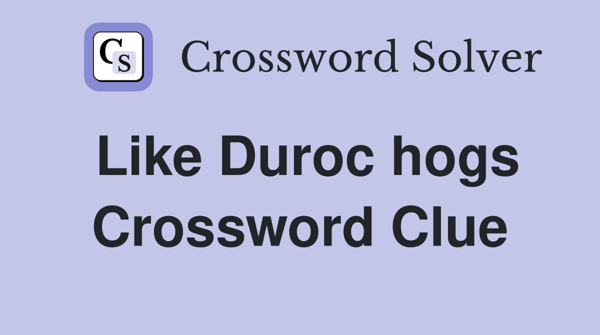Like Duroc hogs Crossword Clue