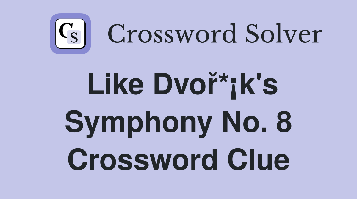 Like Dvoř*¡k's Symphony No. 8 Crossword Clue