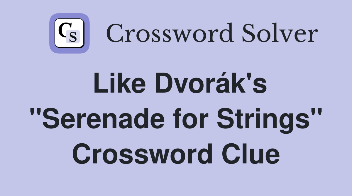 Like Dvorák's "Serenade for Strings" Crossword Clue