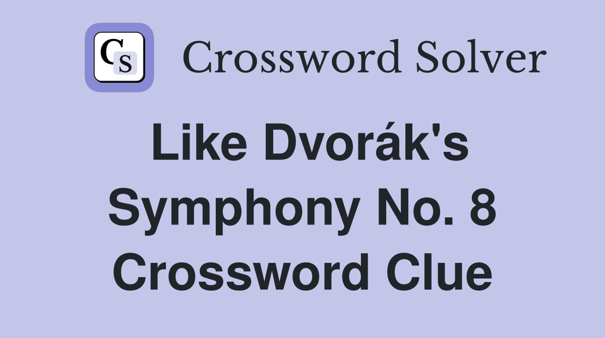 Like Dvorák's Symphony No. 8 Crossword Clue