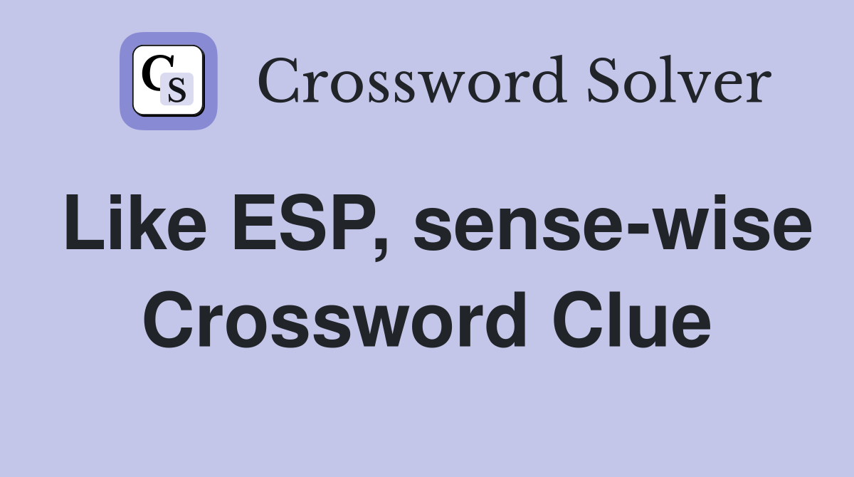 Like ESP, sense-wise Crossword Clue