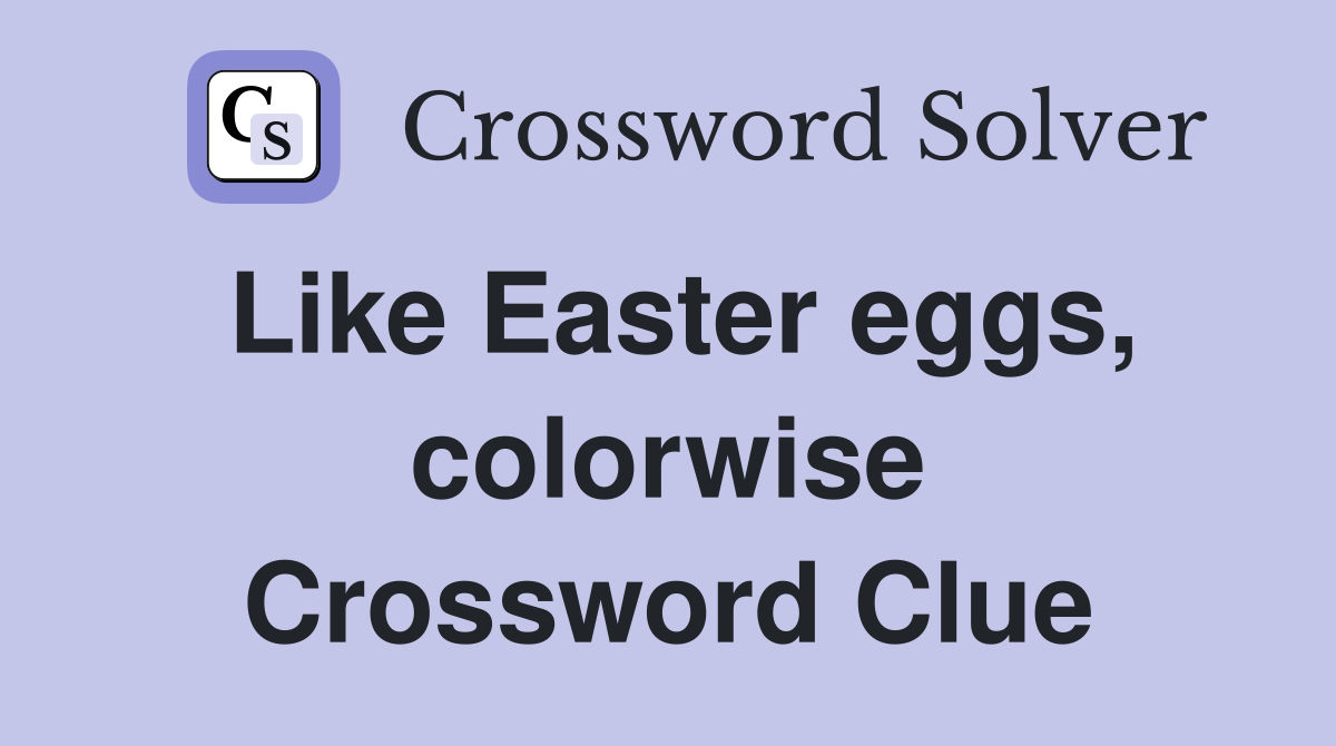 Like Easter eggs, colorwise Crossword Clue