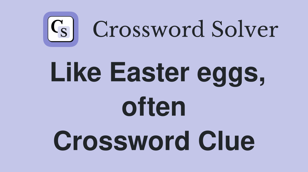 Like Easter eggs, often Crossword Clue