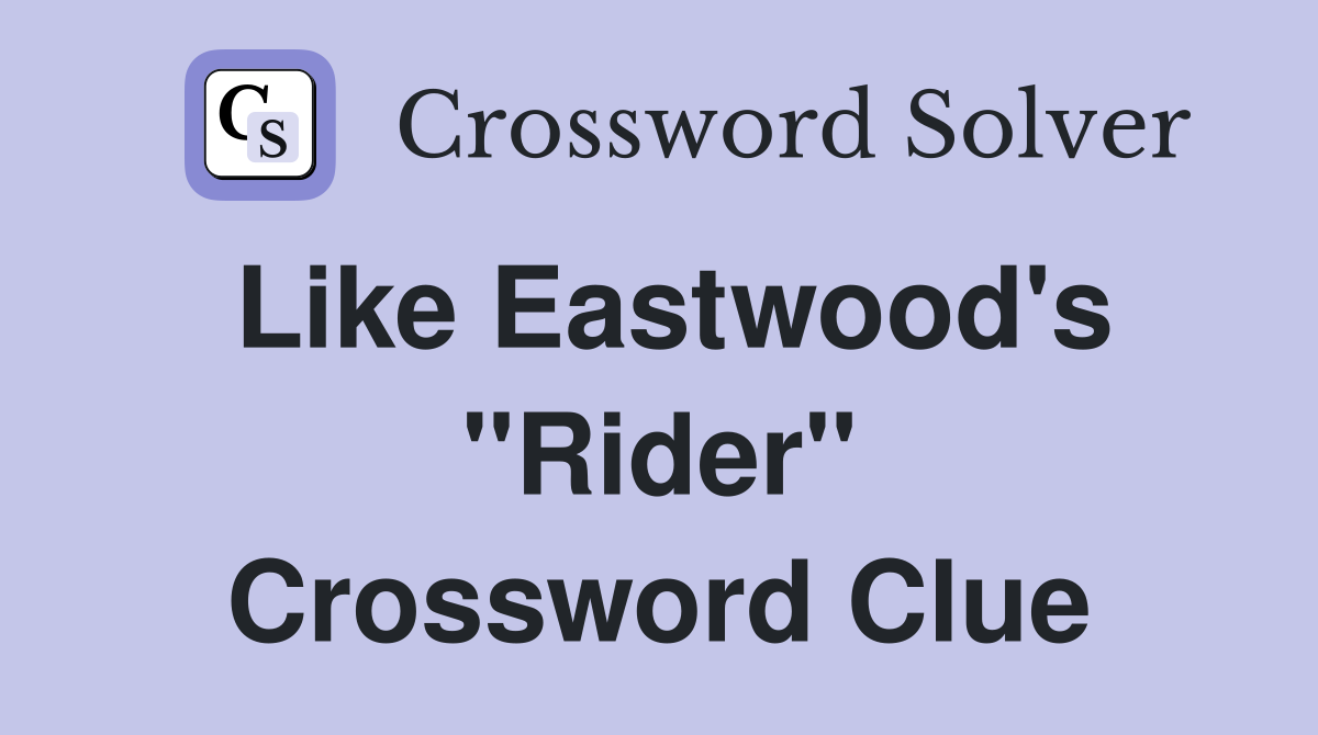 Like Eastwood's "Rider" Crossword Clue