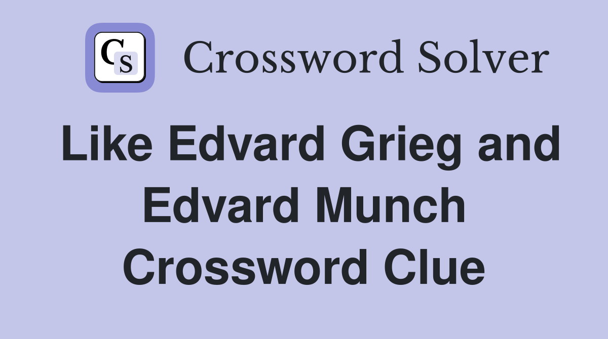 Like Edvard Grieg and Edvard Munch Crossword Clue