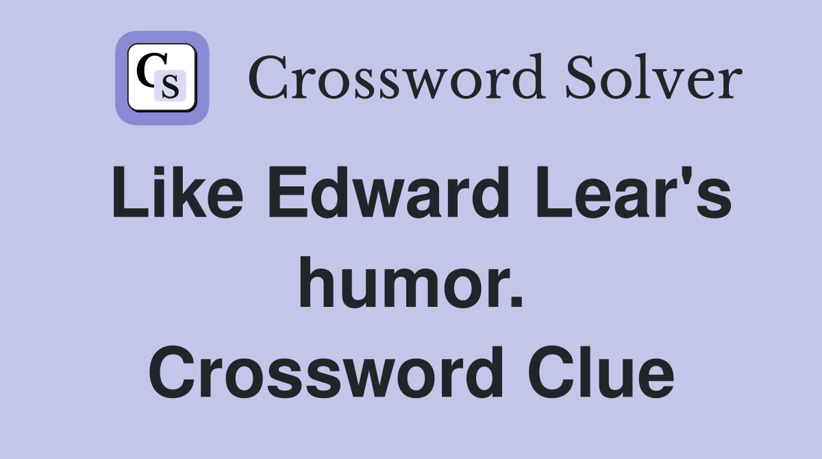 Like Edward Lear's humor. Crossword Clue