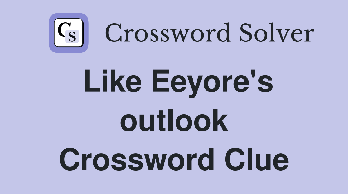 Like Eeyore's outlook Crossword Clue
