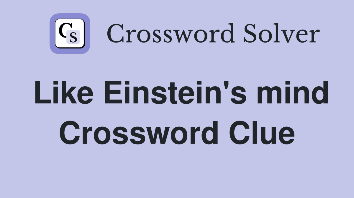 Like Einstein's mind Crossword Clue