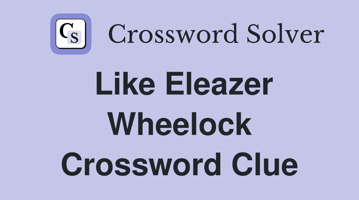 Like Eleazer Wheelock Crossword Clue