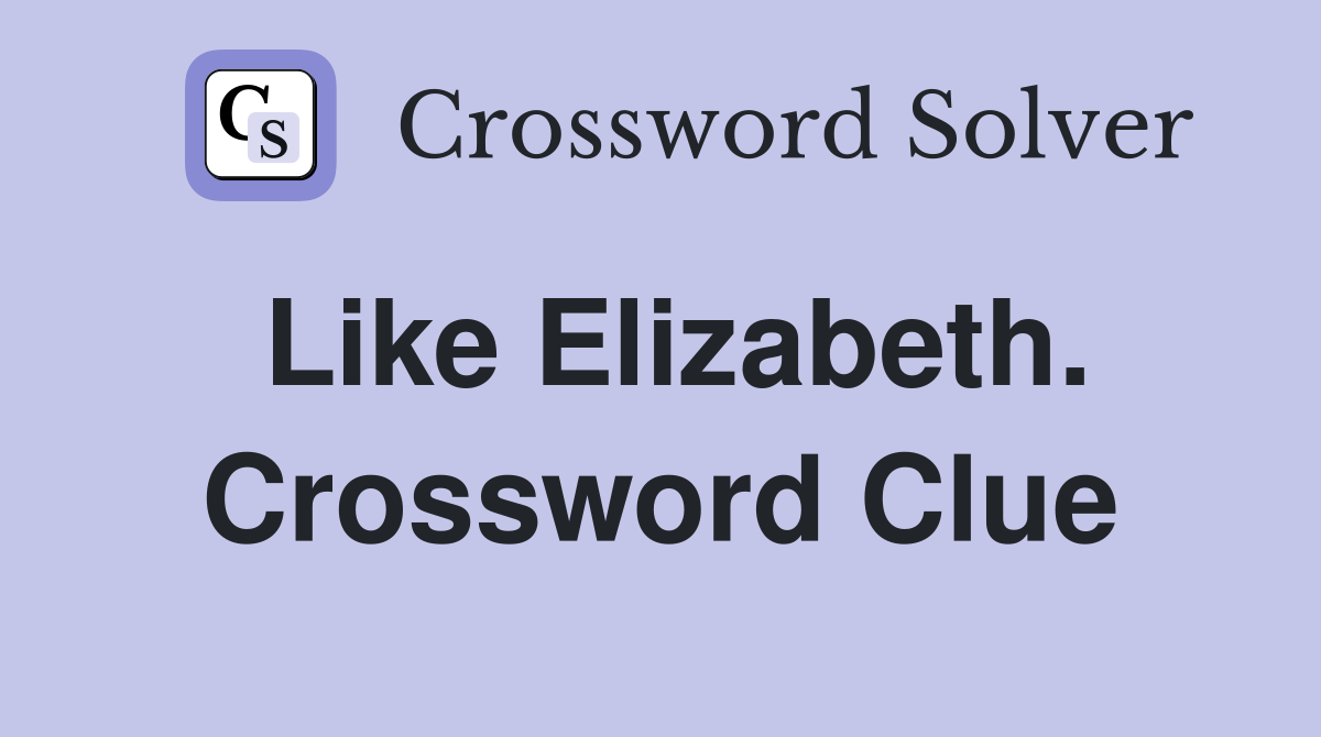 Like Elizabeth. Crossword Clue
