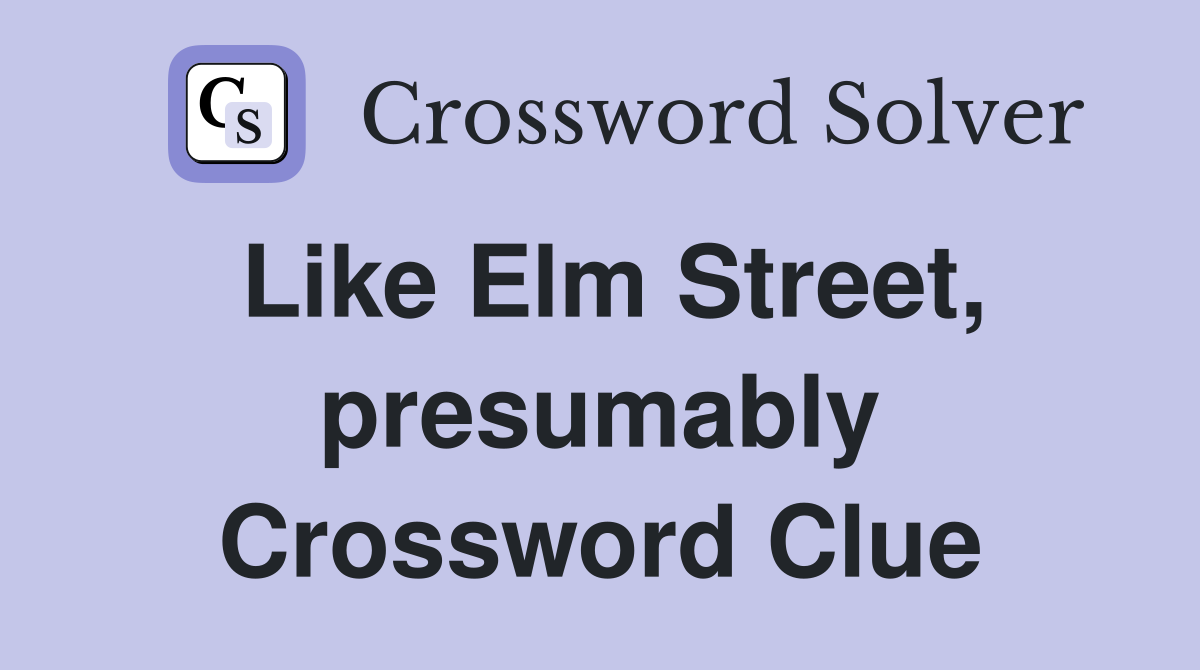 Like Elm Street, presumably Crossword Clue