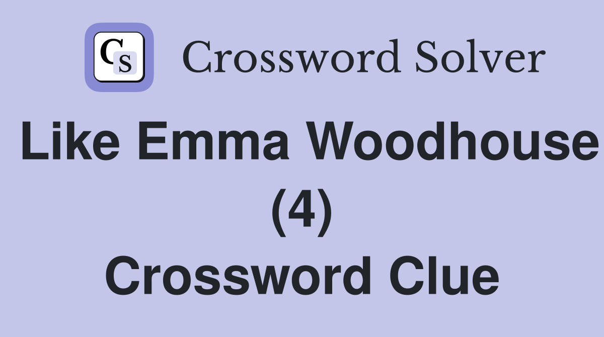 Like Emma Woodhouse (4) Crossword Clue