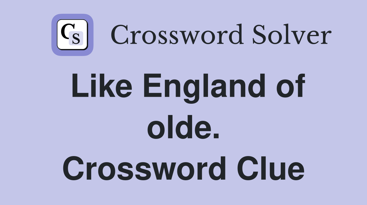 Like England of olde. Crossword Clue