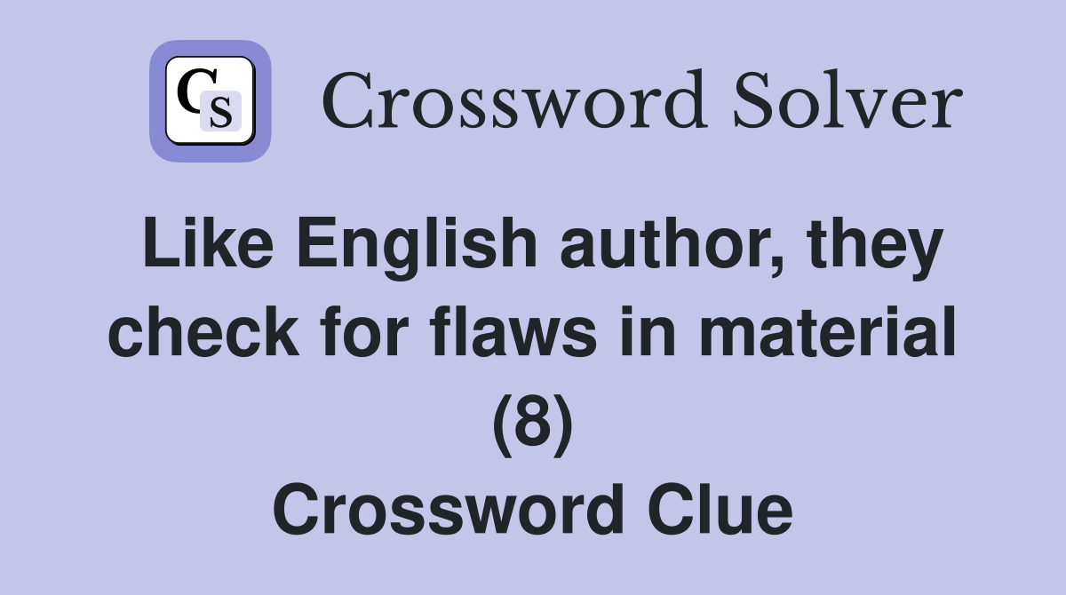 Like English author, they check for flaws in material (8) Crossword Clue