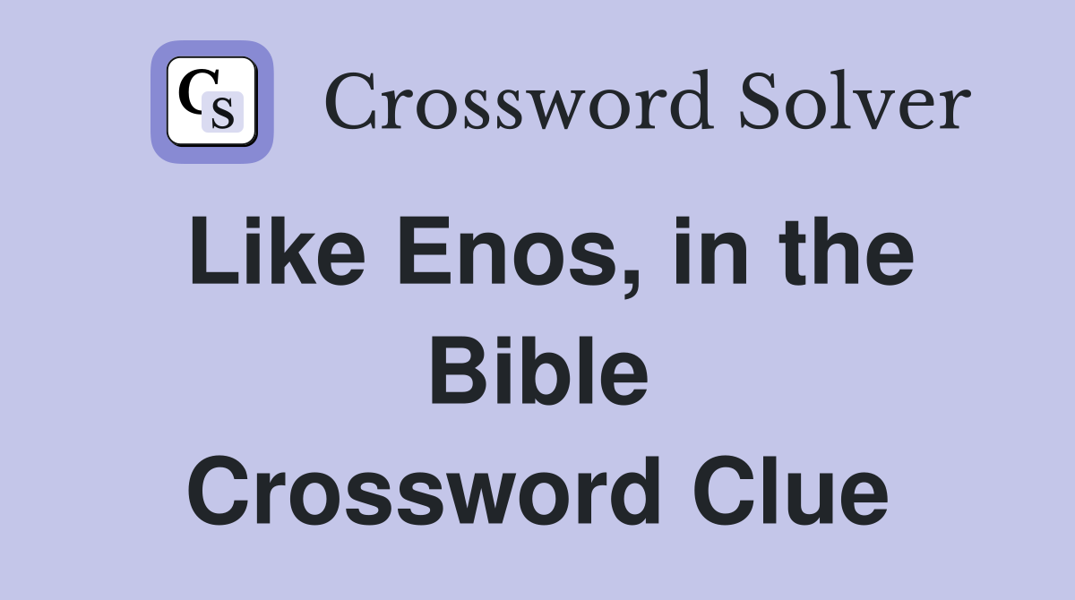 Like Enos, in the Bible Crossword Clue