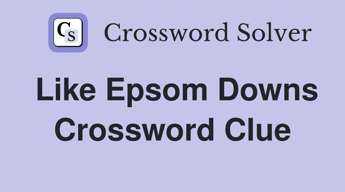 Like Epsom Downs Crossword Clue