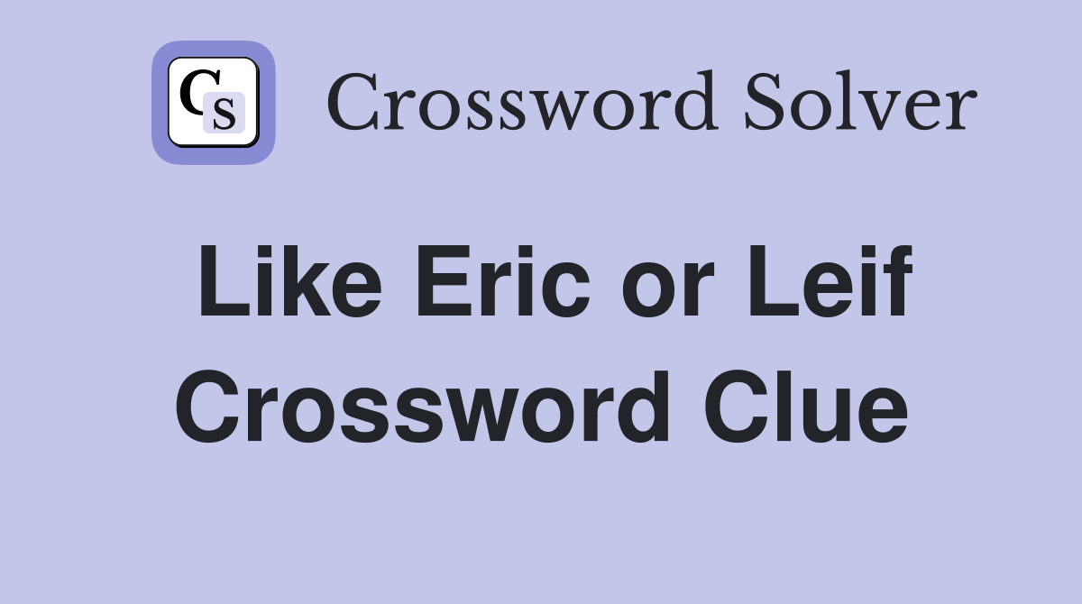 Like Eric or Leif Crossword Clue