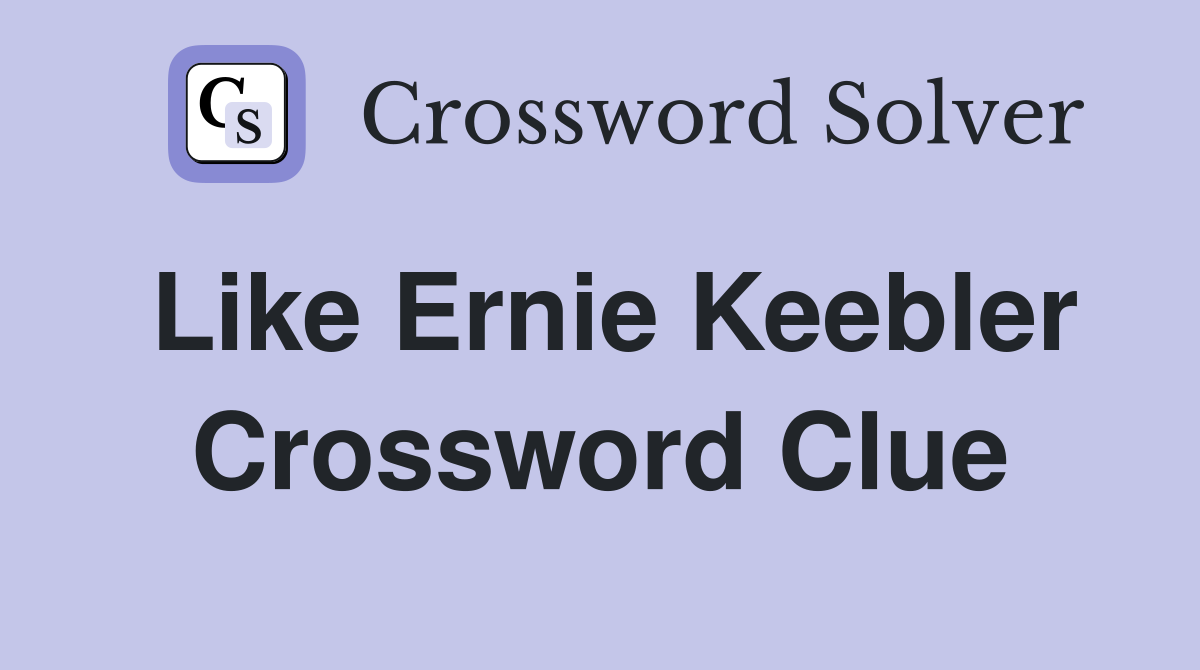 Like Ernie Keebler Crossword Clue