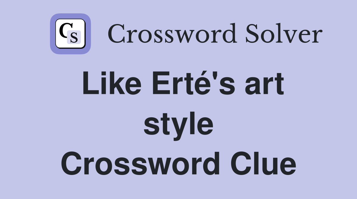 Like Erté's art style Crossword Clue