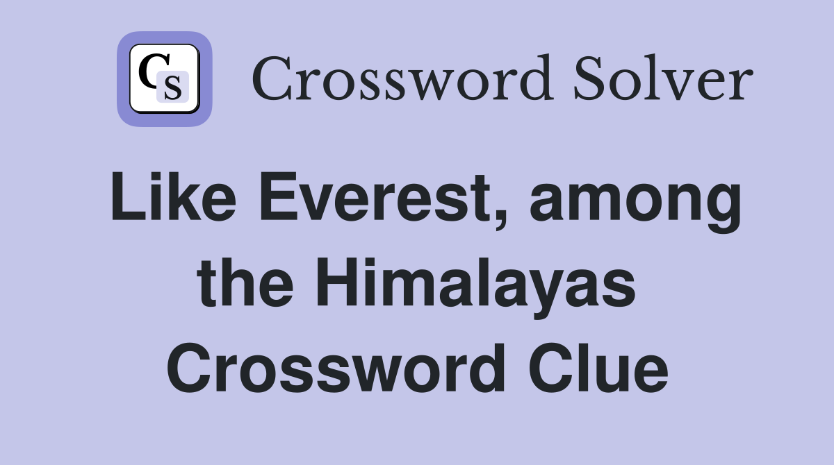 Like Everest, among the Himalayas Crossword Clue
