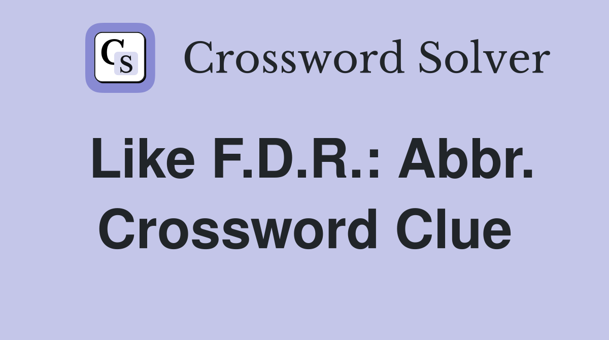 Like F.D.R.: Abbr. Crossword Clue