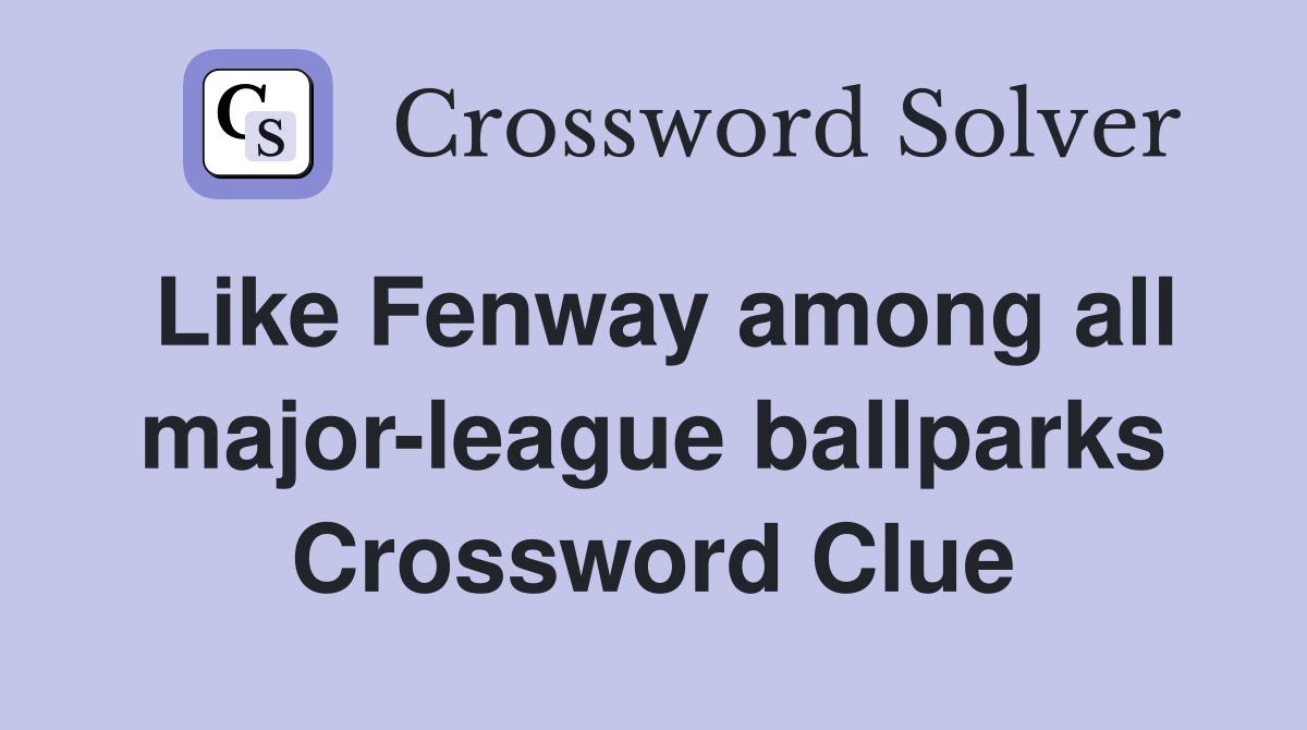 Like Fenway among all major-league ballparks Crossword Clue