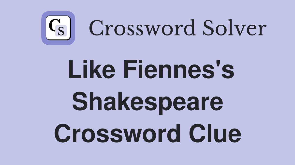 Like Fiennes's Shakespeare Crossword Clue