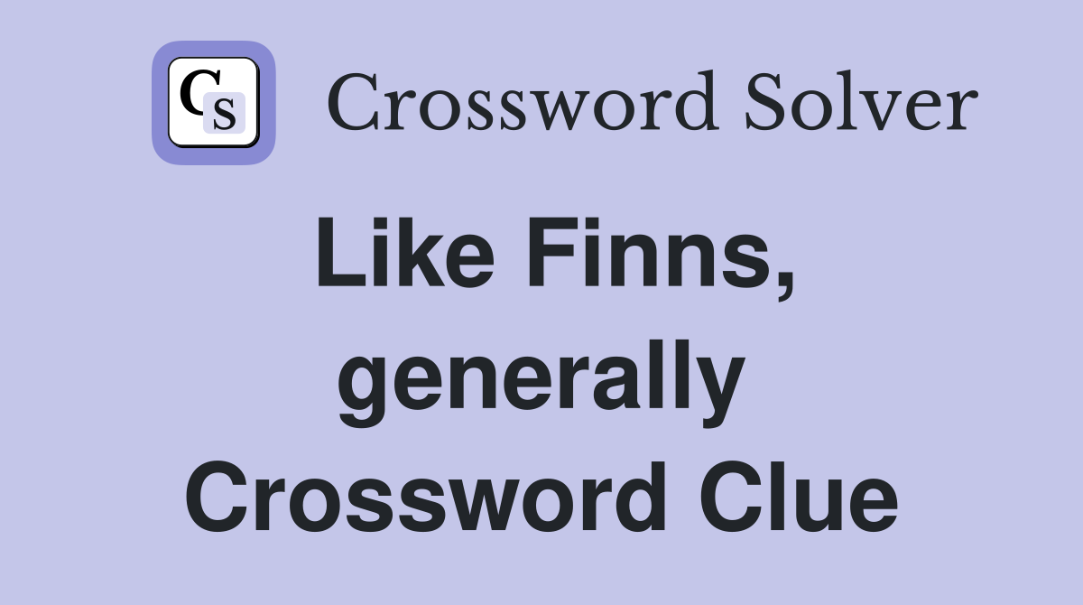Like Finns, generally Crossword Clue