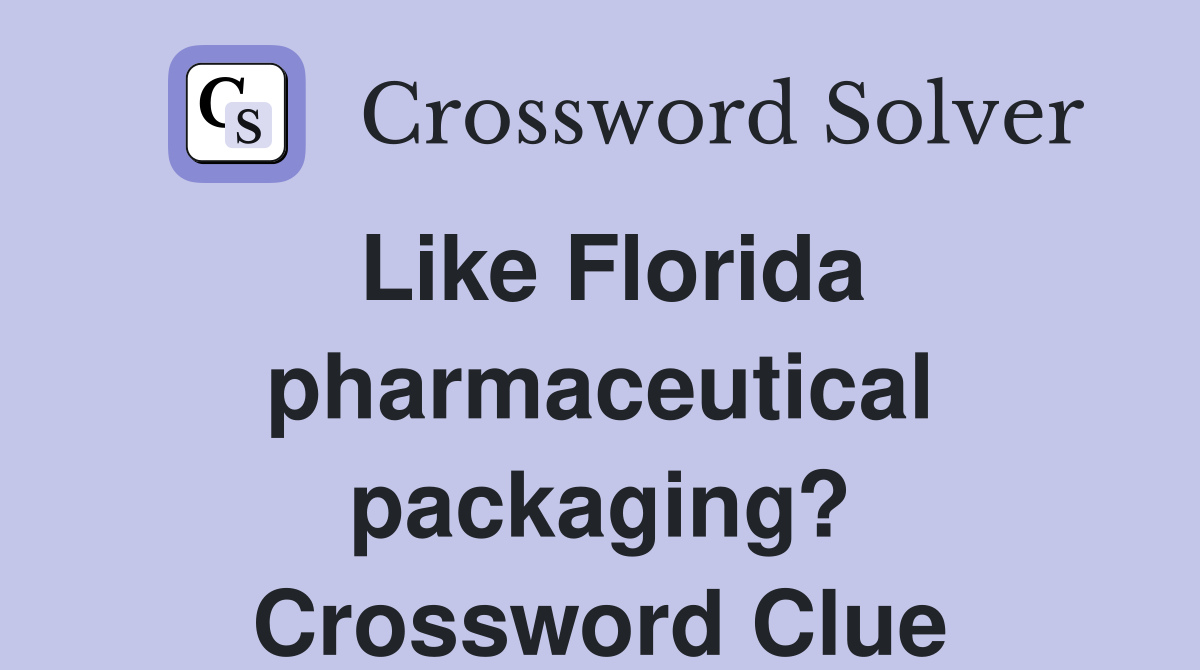 Like Florida pharmaceutical packaging? Crossword Clue
