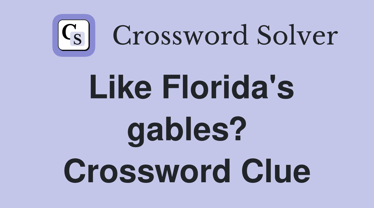 Like Florida's gables? Crossword Clue