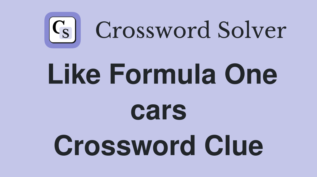 Like Formula One cars Crossword Clue
