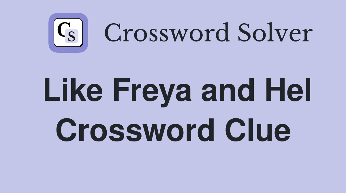 Like Freya and Hel Crossword Clue