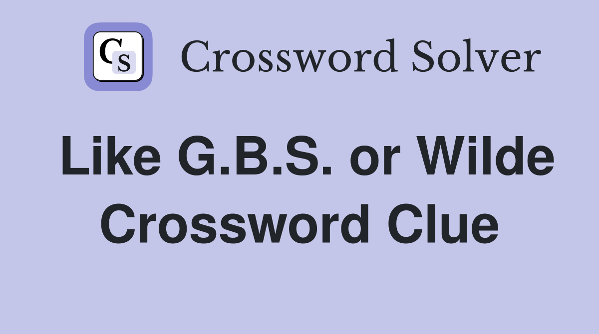 Like G.B.S. or Wilde Crossword Clue