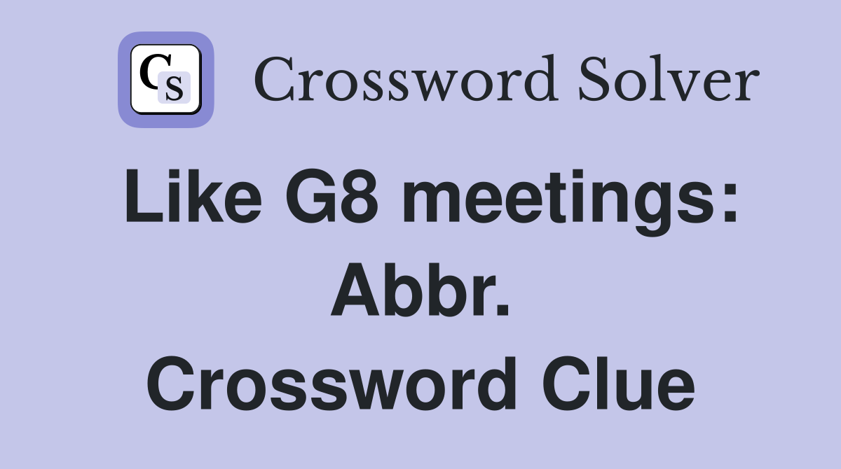 Like G8 meetings: Abbr. Crossword Clue