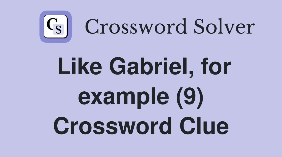 Like Gabriel, for example (9) Crossword Clue