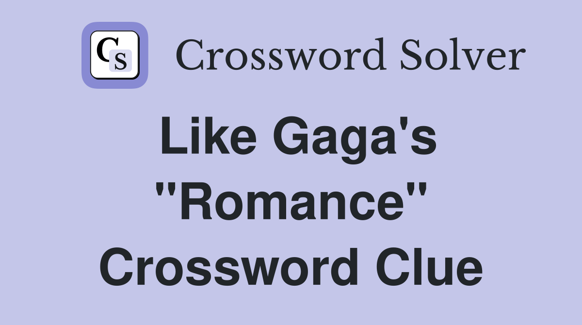 Like Gaga's "Romance" Crossword Clue
