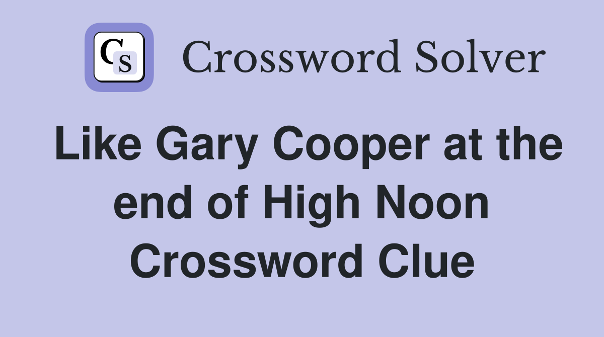 Like Gary Cooper at the end of High Noon Crossword Clue