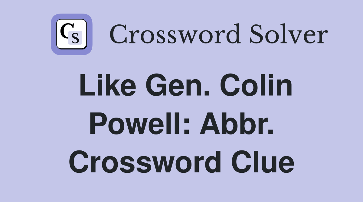 Like Gen. Colin Powell: Abbr. Crossword Clue