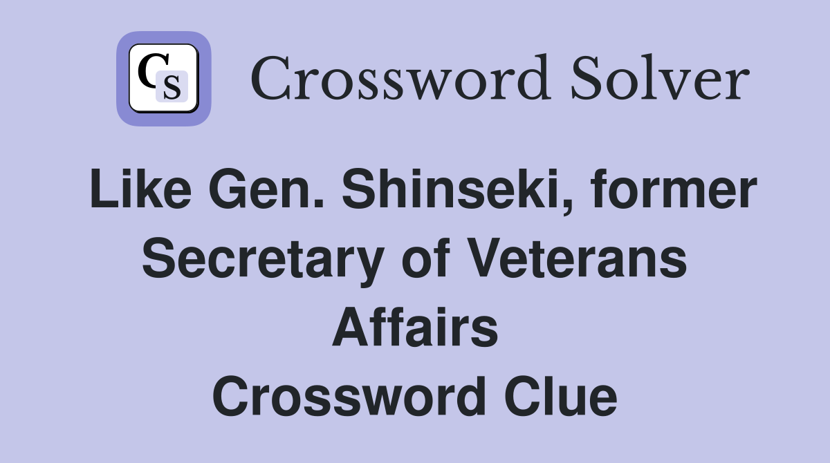 Like Gen. Shinseki, former Secretary of Veterans Affairs Crossword Clue