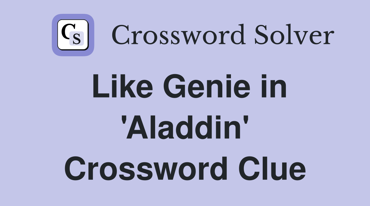 Like Genie in 'Aladdin' Crossword Clue