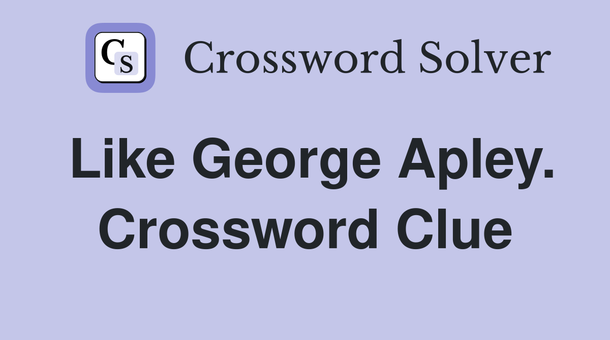 Like George Apley. Crossword Clue