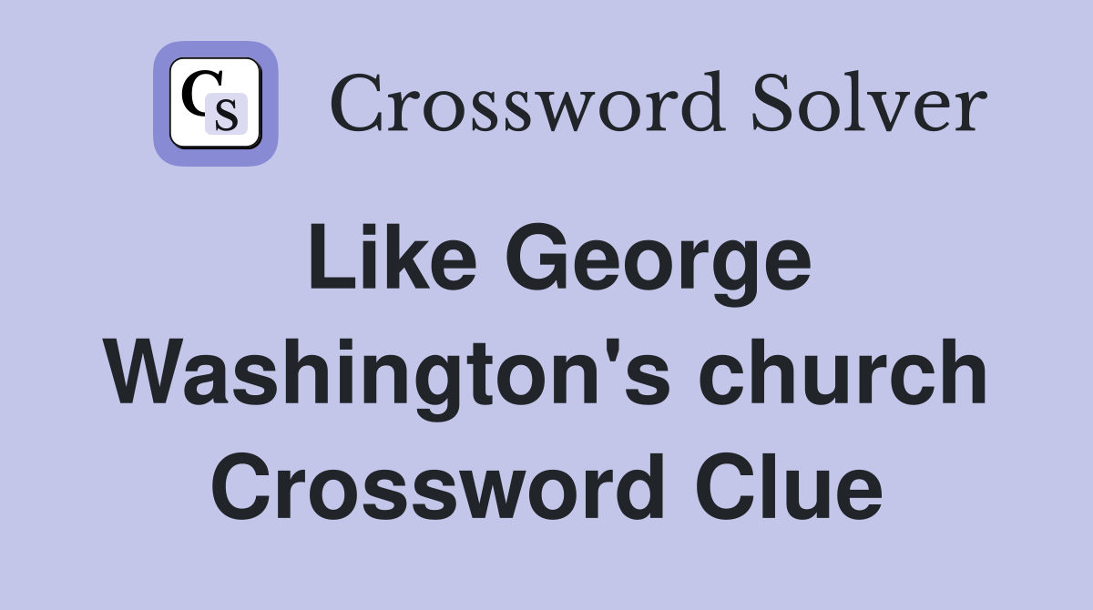 Like George Washington's church Crossword Clue
